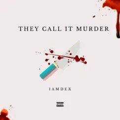 They Call It Murder - Single by Iamdex album reviews, ratings, credits