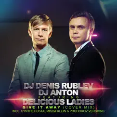 Give It Away (feat. Delicious Ladies) - Single by Denis Rublev & Dj Anton album reviews, ratings, credits