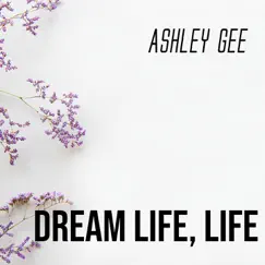 Dream Life, Life - Single by Ashley Gee album reviews, ratings, credits