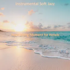 Astonishing Moment for Hotels by Instrumental Soft Jazz album reviews, ratings, credits
