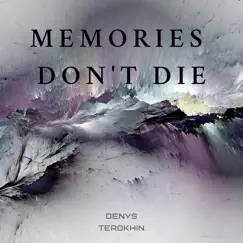 Memories Don't Die - Single by Denys Terokhin album reviews, ratings, credits