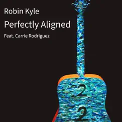 Perfectly Aligned (feat. Carrie Rodriguez) - Single by Robin Kyle album reviews, ratings, credits