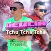 Delicia Tchu Tcha Tcha (feat. Dj Pedrito) - Single album lyrics, reviews, download
