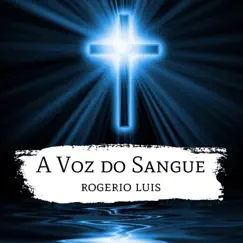 A Voz do Sangue - Single by Rogerio Luís album reviews, ratings, credits