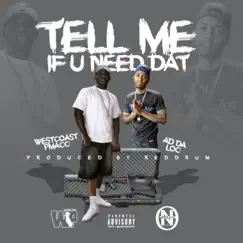 Tell Me If You Need Dat (feat. Ad Da Loc) - Single by Westcoastpmack album reviews, ratings, credits