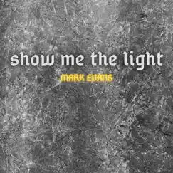 Show Me the Light - Single by Mark Evans album reviews, ratings, credits