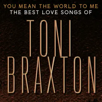 You Mean the World to Me: The Best Love Songs of Toni Braxton by Toni Braxton album download