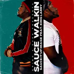 Sauce Walkin' (feat. King Larry) - Single by Sauce It Up Image album reviews, ratings, credits