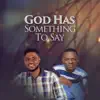 God Has Something To Say (feat. Manus Akpanke) - Single album lyrics, reviews, download