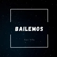 Bailemos - Single by Xavi Villa album reviews, ratings, credits