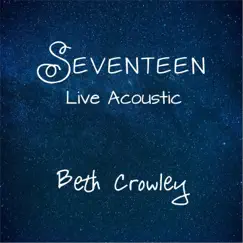Seventeen (Live Acoustic) - Single by Beth Crowley album reviews, ratings, credits