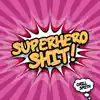 Superhero Shit! - Single album lyrics, reviews, download