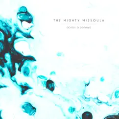 Across a Polynya - Single by The Mighty Missoula album reviews, ratings, credits