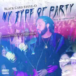 My Type of Party (feat. Yung Al & Hydeparkfb) - Single by Black Card Steve-O album reviews, ratings, credits