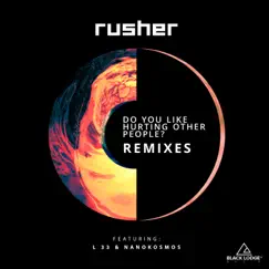Do You Like Hurting Other People? (Remixes) - Single by Rusher album reviews, ratings, credits