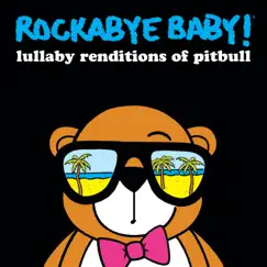 Lullaby Renditions of Pitbull by Rockabye Baby! album reviews, ratings, credits