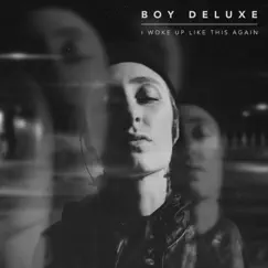 I Woke Up Like This Again - EP by Boy Deluxe album reviews, ratings, credits