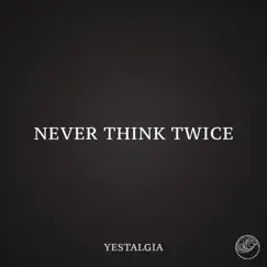Never Think Twice - Single by Yestalgia album reviews, ratings, credits