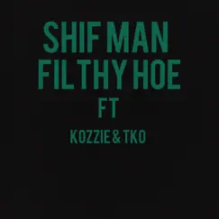 Filthy Hoe (feat. Kozzie & TKO) - Single by Shif Man album reviews, ratings, credits