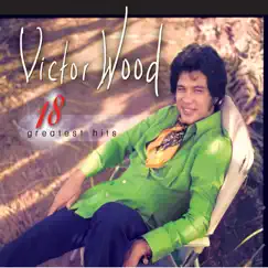 18 Greatest Hits Victor Wood by Victor Wood album reviews, ratings, credits