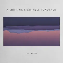 A Shifting Lightness Reworked - Single by Levi Patel album reviews, ratings, credits