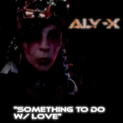 Something To Do W/ Love - Single by Alyx album reviews, ratings, credits