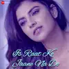 Iss Raat Ko Jaane Na Do - Single album lyrics, reviews, download