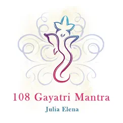 108 Gayatri Mantra by Julia Elena album reviews, ratings, credits