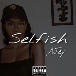 Selfish - Single by Ajey album reviews, ratings, credits