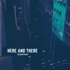 Here and There - Single album lyrics, reviews, download
