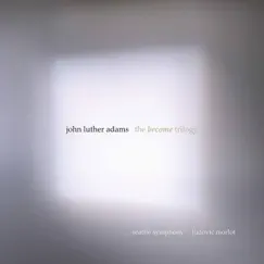 John Luther Adams: The Become Trilogy by Seattle Symphony & Ludovic Morlot album reviews, ratings, credits