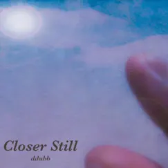 Closer Still - Single by Ddubb album reviews, ratings, credits