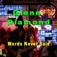Words Never Said - Single by Glenn Diamond album reviews, ratings, credits