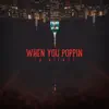 When You Poppin - Single album lyrics, reviews, download