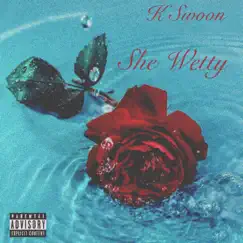 She Wetty - Single by K Swoon album reviews, ratings, credits