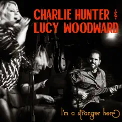 I'm a Stranger Here by Lucy Woodward & Charlie Hunter album reviews, ratings, credits