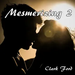 Mesmerizing 2 - Single by Clark Ford album reviews, ratings, credits