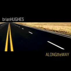 Along the Way by Brian Hughes album reviews, ratings, credits