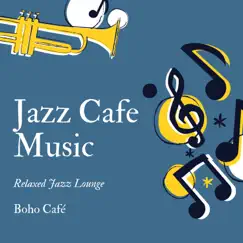 Jazz Cafe Music – Relaxed Jazz Lounge, Instrumental Smooth Jazz by Boho Café album reviews, ratings, credits