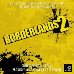 Borderlands 2 - This Ain't No Place For No Hero ( Short Change Hero) - Main Theme - Single by Geek Music album reviews, ratings, credits