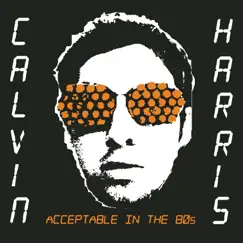 Acceptable In the 80s (Remixes) - EP by Calvin Harris album reviews, ratings, credits