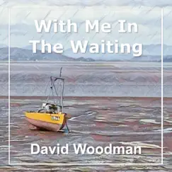 With Me in the Waiting - Single by David Woodman album reviews, ratings, credits