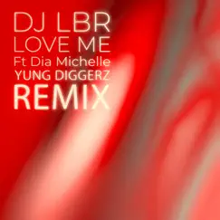 Love Me (feat. Dia Michelle) [Yung Diggerz Remix] - Single by DJ LBR album reviews, ratings, credits