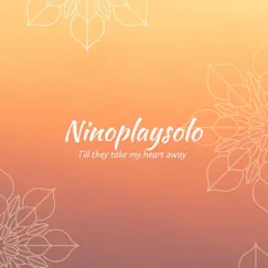 Till They Take My Heart Away - Single by Ninoplaysolo album reviews, ratings, credits