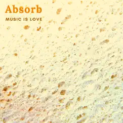 Absorb - Single by Music Is Love album reviews, ratings, credits