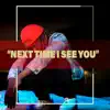 Next Time I See You - Single album lyrics, reviews, download