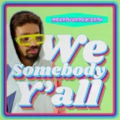 We Somebody Y'all - Single by MonoNeon album reviews, ratings, credits