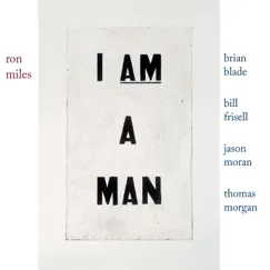 I Am a Man (with Bill Frisell, Brian Blade, Jason Moran & Thomas Morgan) by Ron Miles album reviews, ratings, credits