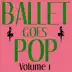 Ballet Goes Pop - Volume 1 album cover