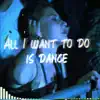 All I Want to Do Is Dance - Single album lyrics, reviews, download